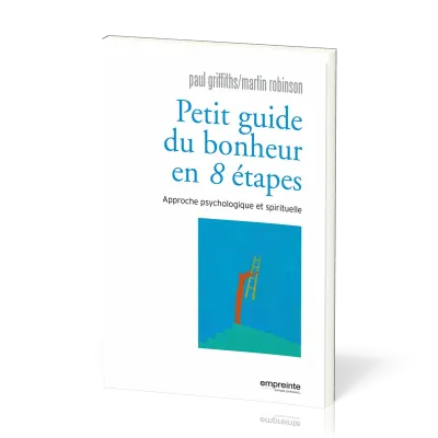 PETIT GUIDE DU BONHEUR EN HUIT ETAPES