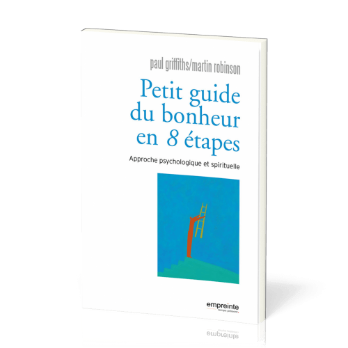 PETIT GUIDE DU BONHEUR EN HUIT ETAPES