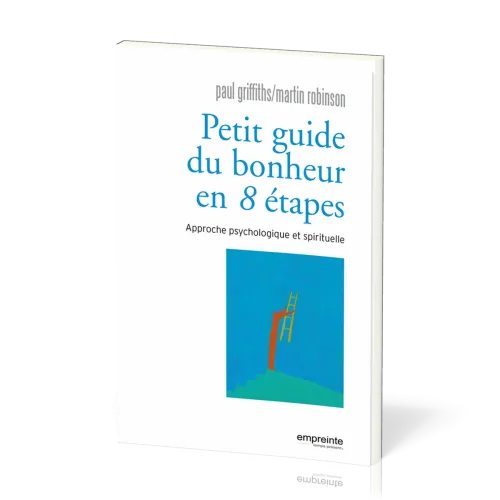 PETIT GUIDE DU BONHEUR EN HUIT ETAPES