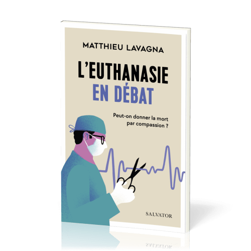 EUTHANASIE EN DEBAT - PEUT-ON DONNER LA MORT PAR COMPASSION ?