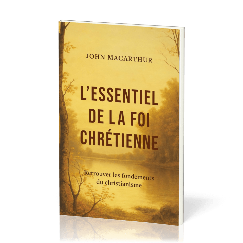 ESSENTIEL DE LA FOI CHRETIENNE (L') - RETROUVER LES FONDEMENTS DU CHRISTIANISME