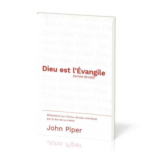 DIEU EST L'EVANGILE - EDITION REVISEE - MEDITATIONS SUR L'AMOUR MANIFESTE PAR LE DON DE LUI-MEME