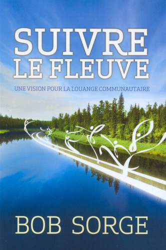 SUIVRE LE FLEUVE - UNE VISION POUR LA LOUANGE COMMUNAUTAIRE