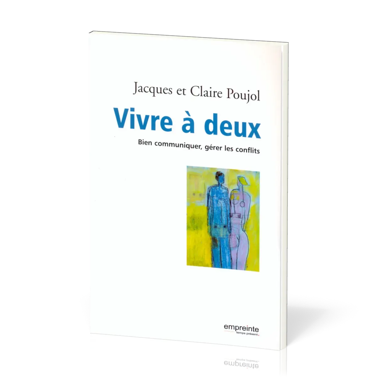 VIVRE A DEUX BIEN COMMUNIQUER GERER LES CONFLITS