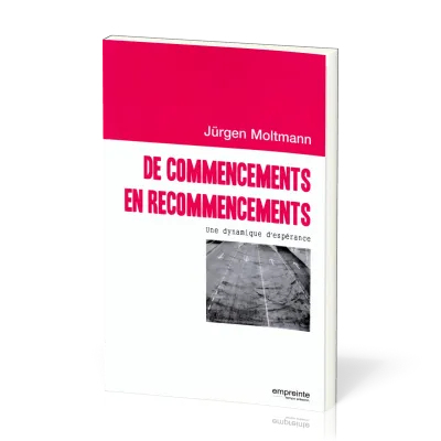 DE COMMENCEMENTS EN RECOMMENCEMENTS - UNE DYNAMIQUE D'ESPERANCE