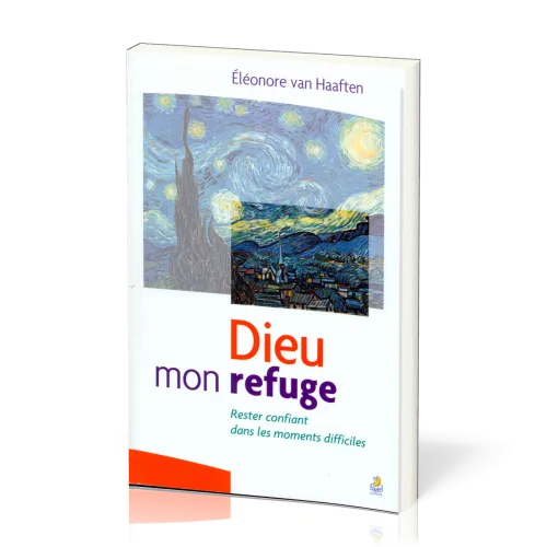 DIEU MON REFUGE - RESTER CONFIANT DANS LES MOMENTS DIFFICILES