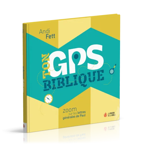 TON GPS BIBLIQUE - ZOOM SUR LES LETTRES GENERALES DE PAUL
