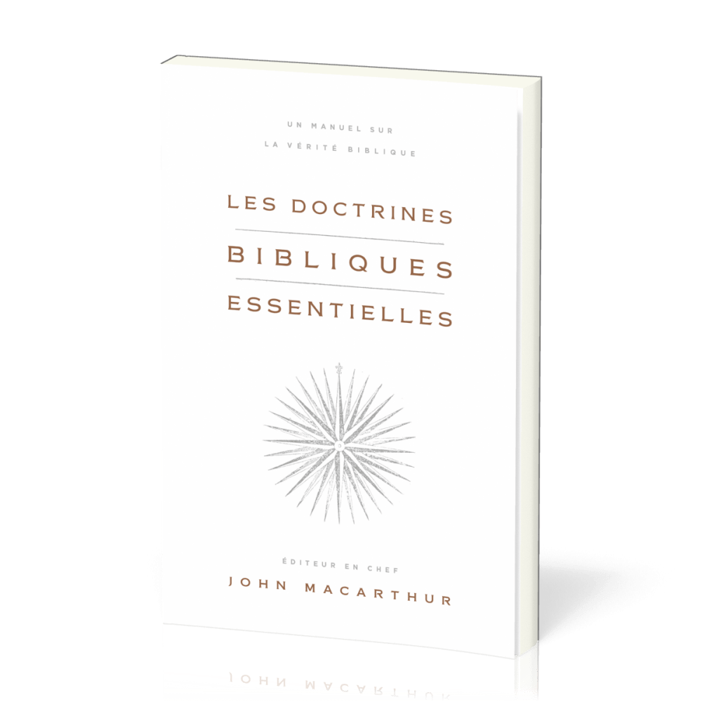 DOCTRINES BIBLIQUES ESSENTIELLES (LES) - UN MANUEL SUR LA VERITE BIBLIQUE