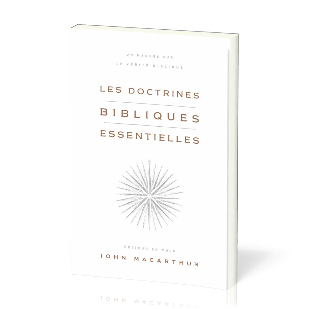 DOCTRINES BIBLIQUES ESSENTIELLES (LES) - UN MANUEL SUR LA VERITE BIBLIQUE