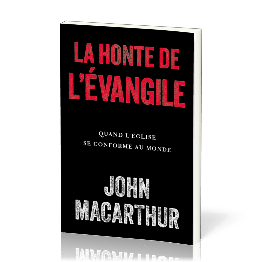 HONTE DE L'EVANGILE (LA) - QUAND L'EGLISE SE CONFORME AU MONDE