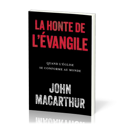 HONTE DE L'EVANGILE (LA) - QUAND L'EGLISE SE CONFORME AU MONDE