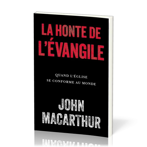 HONTE DE L'EVANGILE (LA) - QUAND L'EGLISE SE CONFORME AU MONDE