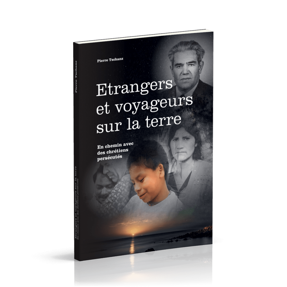 ETRANGERS ET VOYAGEURS SUR LA TERRE - EN CHEMIN AVEC DES CHRETIENS PERSECUTES