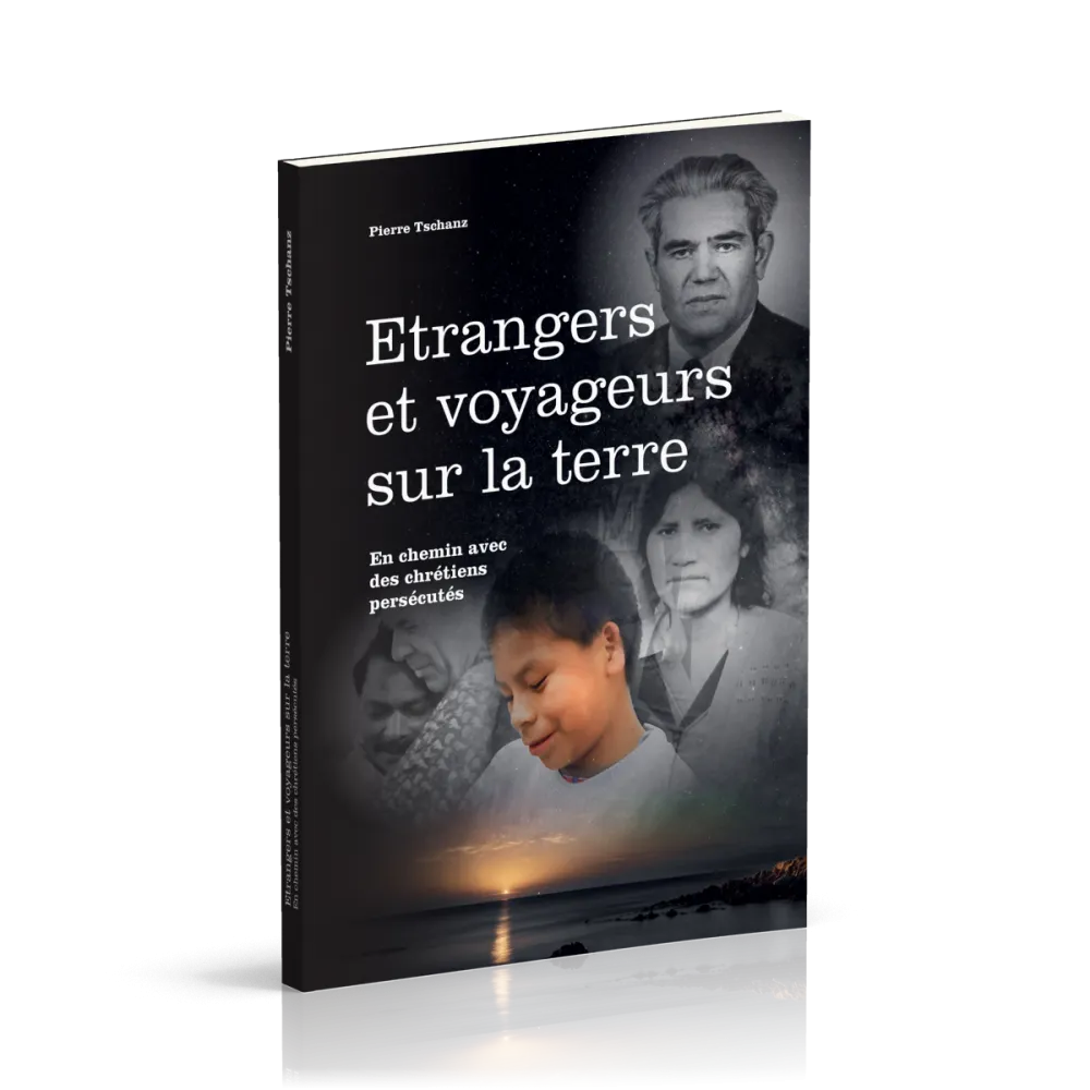 ETRANGERS ET VOYAGEURS SUR LA TERRE - EN CHEMIN AVEC DES CHRETIENS PERSECUTES