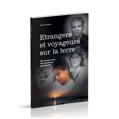 ETRANGERS ET VOYAGEURS SUR LA TERRE - EN CHEMIN AVEC DES CHRETIENS PERSECUTES