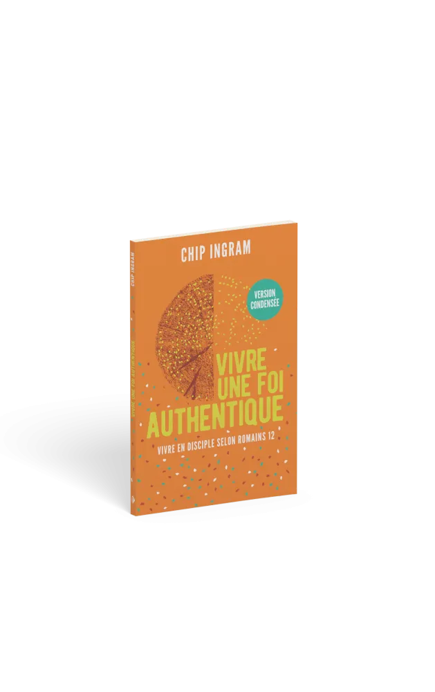 VIVRE UNE FOI AUTHENTIQUE, VERSION CONDENSEE - VIVRE EN DISCIPLE SELON ROMAINS 12