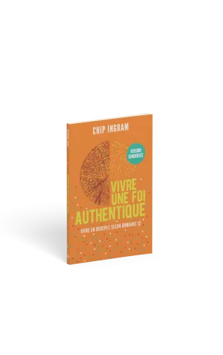 VIVRE UNE FOI AUTHENTIQUE, VERSION CONDENSEE - VIVRE EN DISCIPLE SELON ROMAINS 12