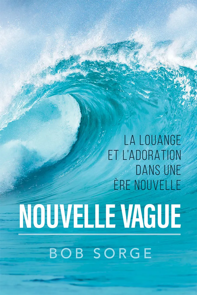 NOUVELLE VAGUE - LA LOUANGE ET L'ADORATION DANS UNE ERE NOUVELLE