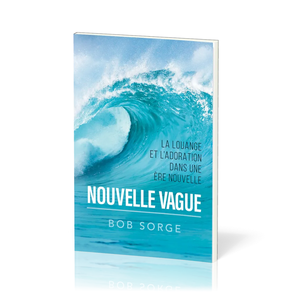 NOUVELLE VAGUE - LA LOUANGE ET L'ADORATION DANS UNE ERE NOUVELLE