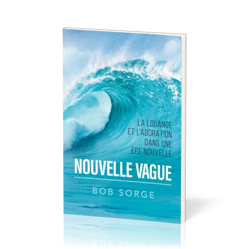 NOUVELLE VAGUE - LA LOUANGE ET L'ADORATION DANS UNE ERE NOUVELLE