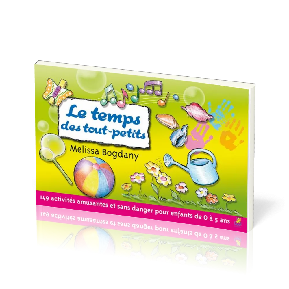 TEMPS DES TOUT-PETITS (LE) - 149 ACTIVITES AMUSANTES ET SANS DANGER POUR ENFANTS DE 0 A 5 ANS