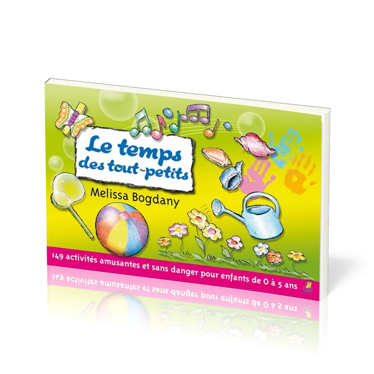 TEMPS DES TOUT-PETITS (LE) - 149 ACTIVITES AMUSANTES ET SANS DANGER POUR ENFANTS DE 0 A 5 ANS