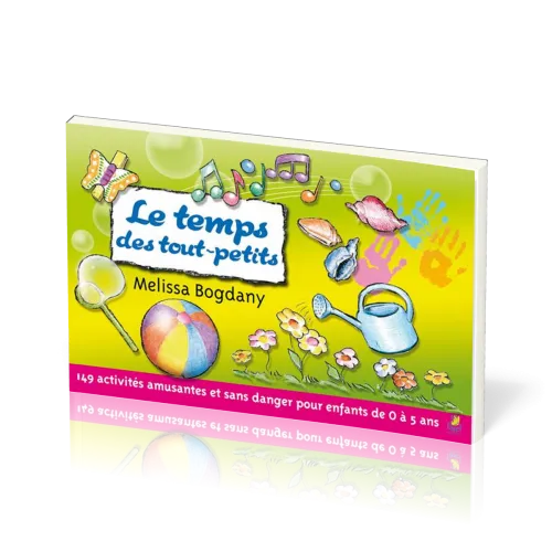 TEMPS DES TOUT-PETITS (LE) - 149 ACTIVITES AMUSANTES ET SANS DANGER POUR ENFANTS DE 0 A 5 ANS