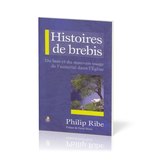 HISTOIRES DE BREBIS - DU BON ET DU MAUVAIS USAGE DE L'AUTORITE DANS L'EGLISE