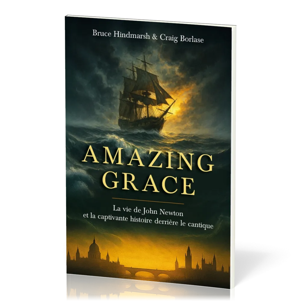 AMAZING GRACE - LA VIE DE JOHN NEWTON ET L'HISTOIRE ETONNANTE D'UN CANTIQUE