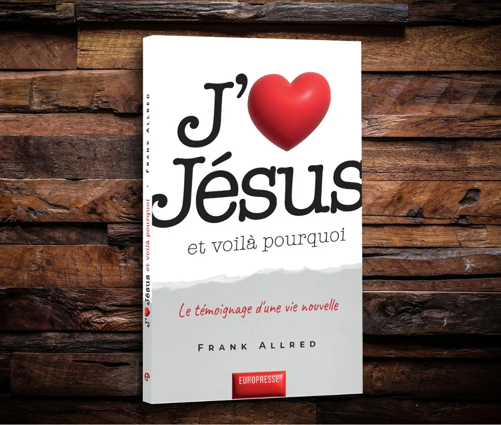 J'AIME JESUS - ET VOILA POURQUOI - LE TEMOIGNAGE D'UNE VIE NOUVELE
