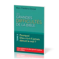 GRANDES DIFFICULTES DE LA BIBLE (LES) - TOME 3 - POURQUOI DIEU N'A-T-IL JAMAIS DETRUIT LE MAL ?