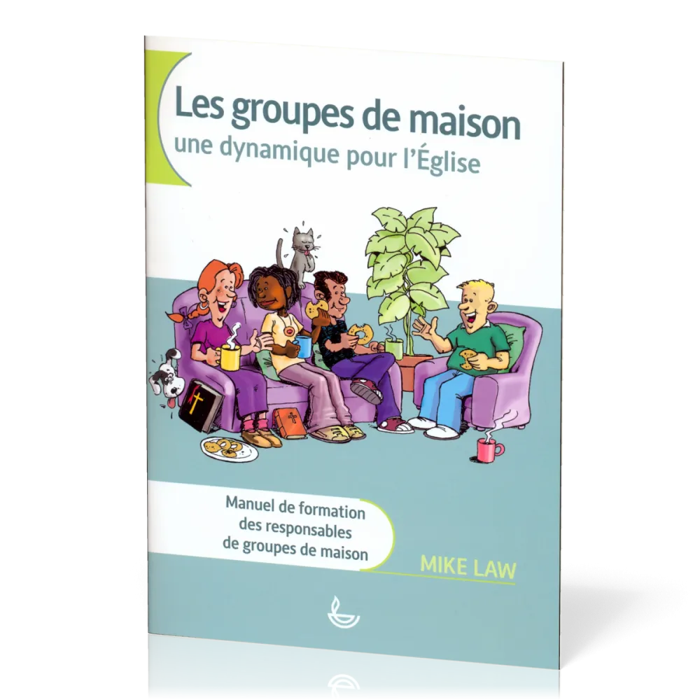 GROUPES DE MAISON (LES) UNE DYNAMIQUE POUR L'EGLISE