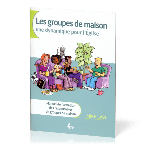 GROUPES DE MAISON (LES) UNE DYNAMIQUE POUR L'EGLISE