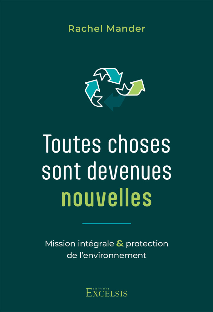 TOUTES CHOSES SONT DEVENUES NOUVELLES - MISSION INTEGRALE ET PROTECTION DE L'ENVIRONNEMENT