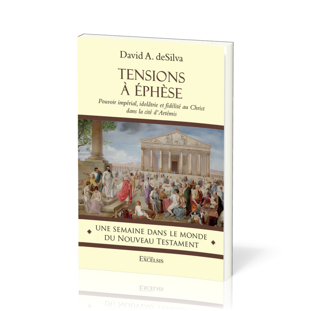 TENSIONS A EPHESE - POUVOIR IMPERIAL, IDOLATRIE ET FIDELITE AU CHRIST DANS LA CITE D'ARTEMIS