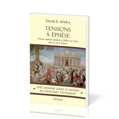 TENSIONS A EPHESE - POUVOIR IMPERIAL, IDOLATRIE ET FIDELITE AU CHRIST DANS LA CITE D'ARTEMIS