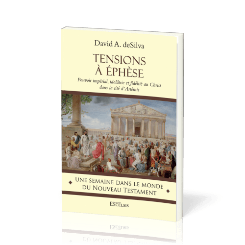 TENSIONS A EPHESE - POUVOIR IMPERIAL, IDOLATRIE ET FIDELITE AU CHRIST DANS LA CITE D'ARTEMIS
