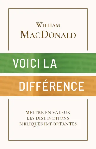 VOICI LA DIFFERENCE - METTRE EN VALEUR LES DISTINCTIONS BIBLIQUES IMPORTANTES