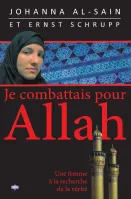 JE COMBATTAIS POUR ALLAH - UNE FEMME A LA RECHERCHE DE LA VERITE