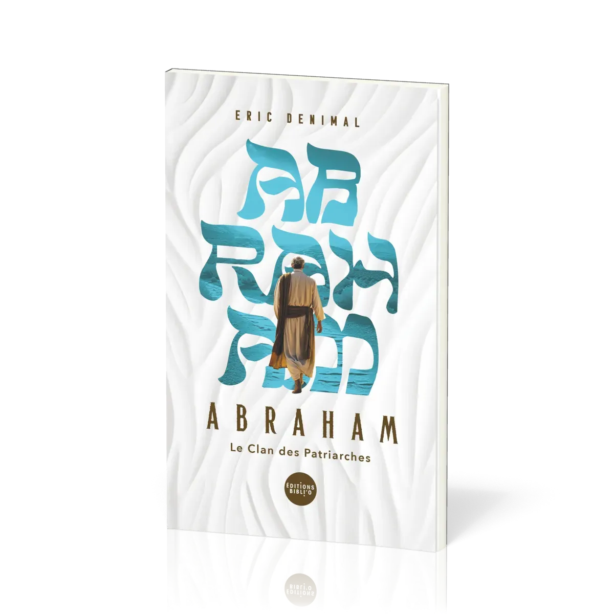 ABRAHAM - LE CLAN DES PATRIARCHES