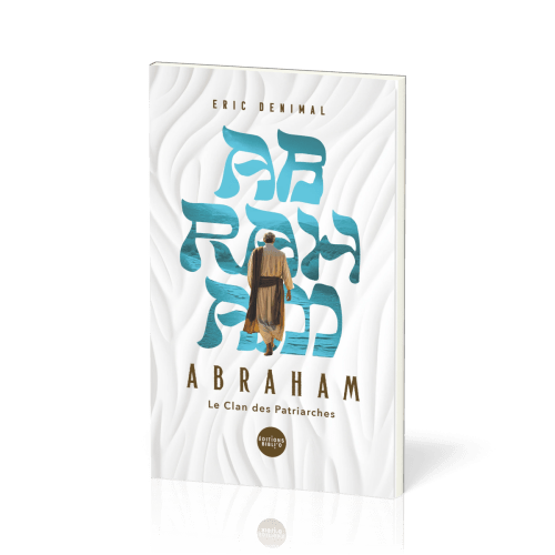 ABRAHAM - LE CLAN DES PATRIARCHES