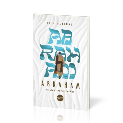 ABRAHAM - LE CLAN DES PATRIARCHES