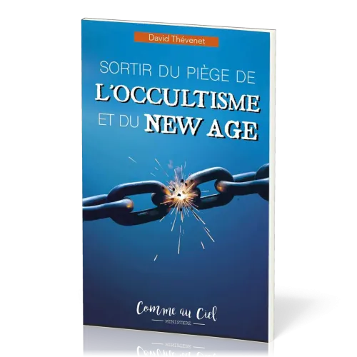 SORTIR DU PIEGE DE L'OCCULTISME ET DU NEW AGE
