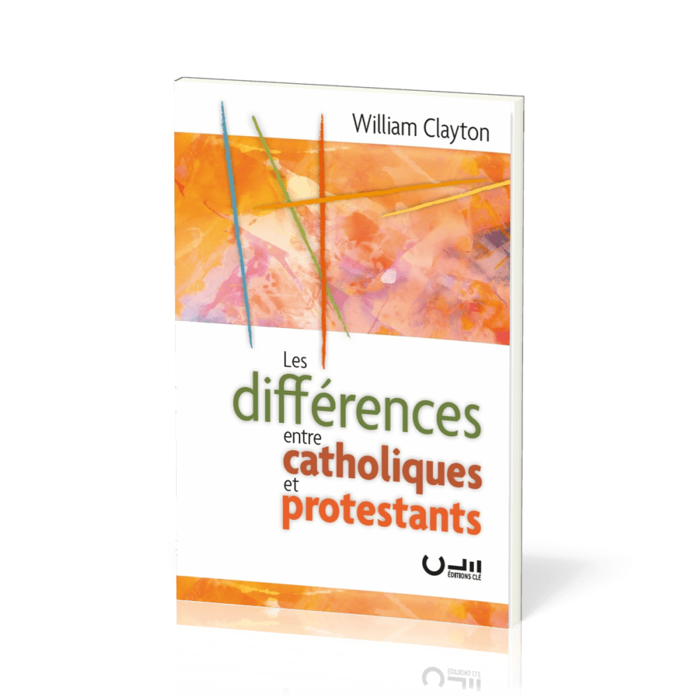 DIFFERENCES ENTRE CATHOLIQUES ET PROTESTANTS (LES)