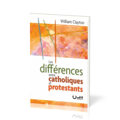 DIFFERENCES ENTRE CATHOLIQUES ET PROTESTANTS (LES)