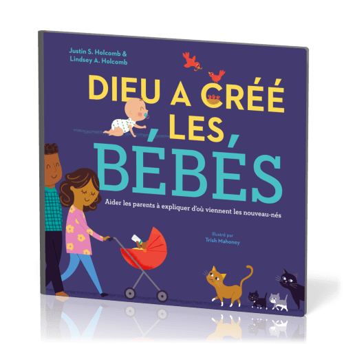DIEU A CREE LES BEBES - AIDER LES PARENTS A EXPLIQUER D'OU VIENNENT LES NOUVEAUX-NES