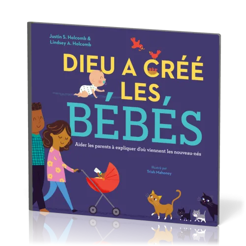 DIEU A CREE LES BEBES - AIDER LES PARENTS A EXPLIQUER D'OU VIENNENT LES NOUVEAUX-NES
