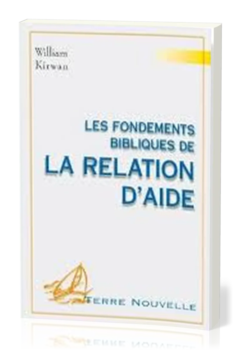 FONDEMENTS BIBLIQUES DE LA RELATION D'AIDE (LES)