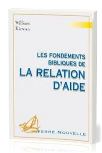 FONDEMENTS BIBLIQUES DE LA RELATION D'AIDE (LES)
