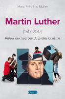 MARTIN LUTHER (1517-2017) PUISER AUX SOURCES DU PROTESTANTISME